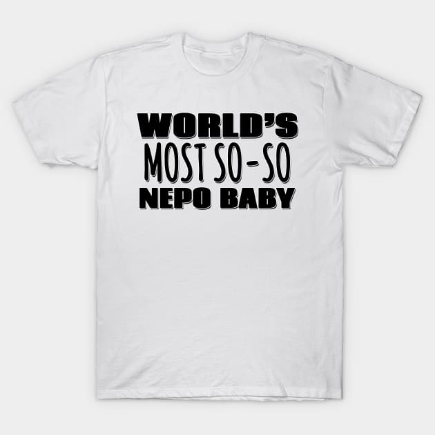 World's Most So-so Nepo Baby T-Shirt by Mookle